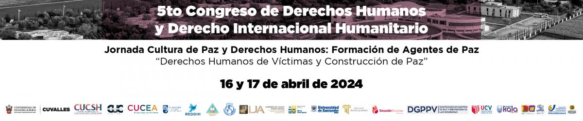 5to Congreso de Derechos Humanos y Derecho Internacional Humanitario - Jornada Cultura de Paz y Derechos Humanos: Formación de Agentes de Paz "Derechos Humanos de Víctimas y Construcción de Paz"