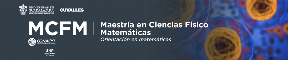 MCFM - Maestría en Ciencias Físico Matemáticas "Orientación a matemáticas"  2023 A